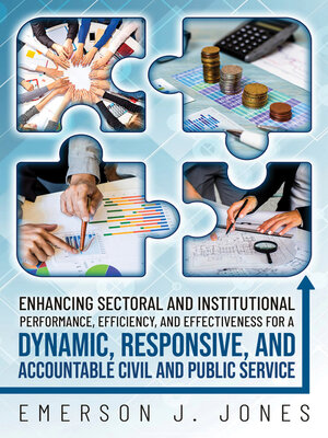 cover image of Enhancing Sectoral and Institutional Performance, Efficiency, and Effectiveness for a Dynamic, Responsive, and Accountable Civil and Public Service